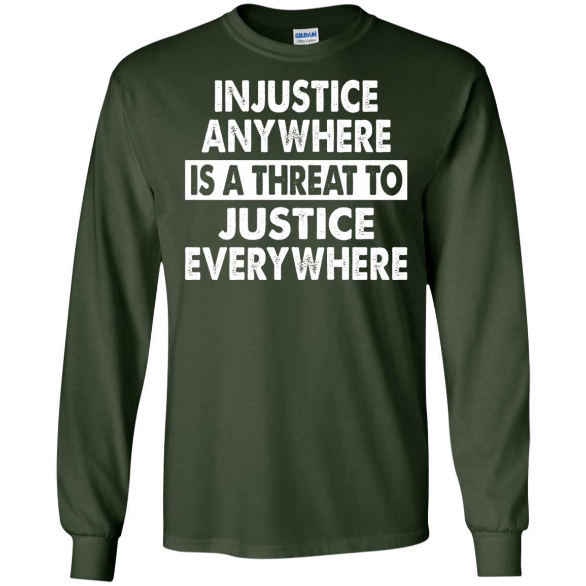Injustice Anywhere Is A Threat To Justice Everywhere T-shirt Forest Green