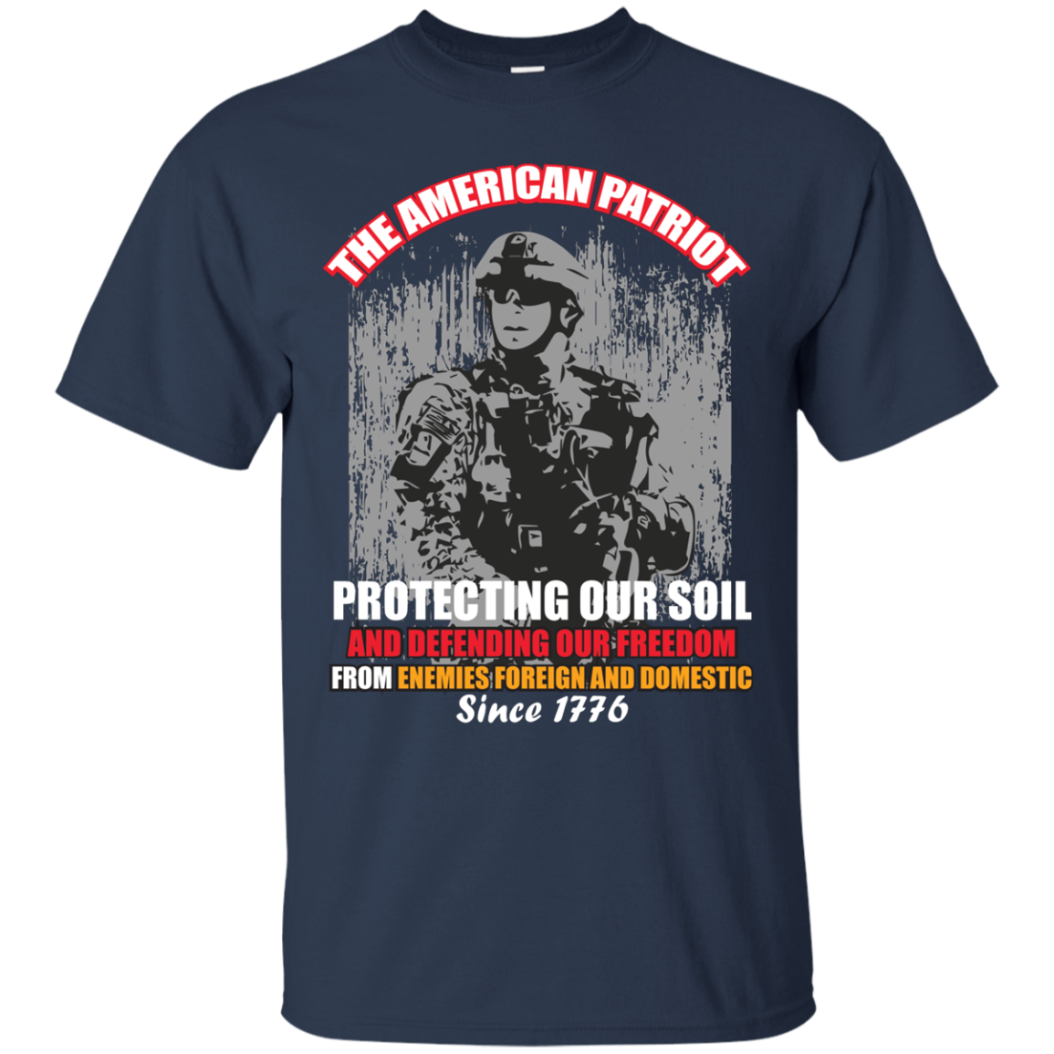Military T-Shirt The American Patriot Protecting Our Soil And Defending Our Freedom From Enemies Foreign And Domestic Since 1776 Navy