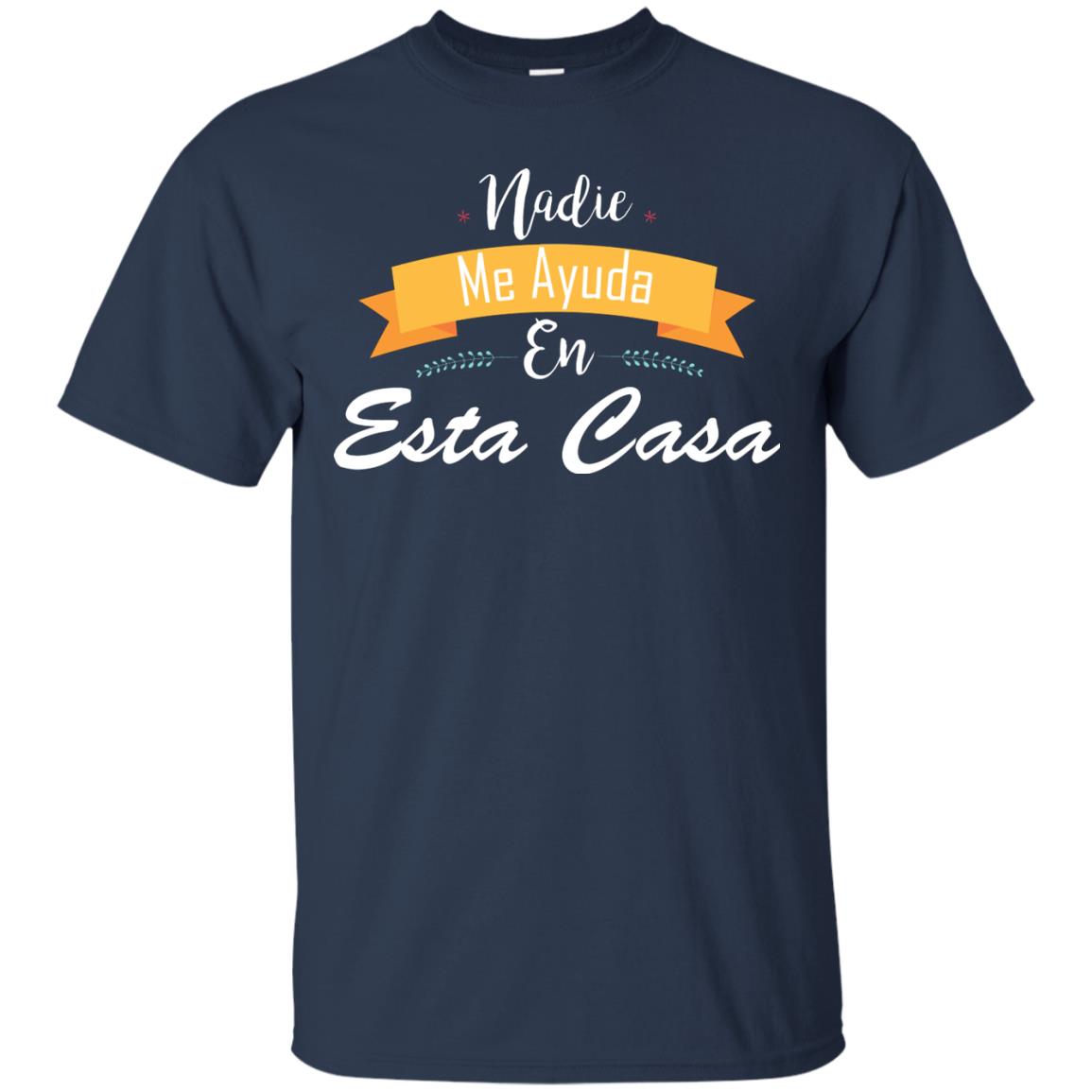 Nadie Me Ayuda En Esta Casa Shirt For Mom Or Wife Navy