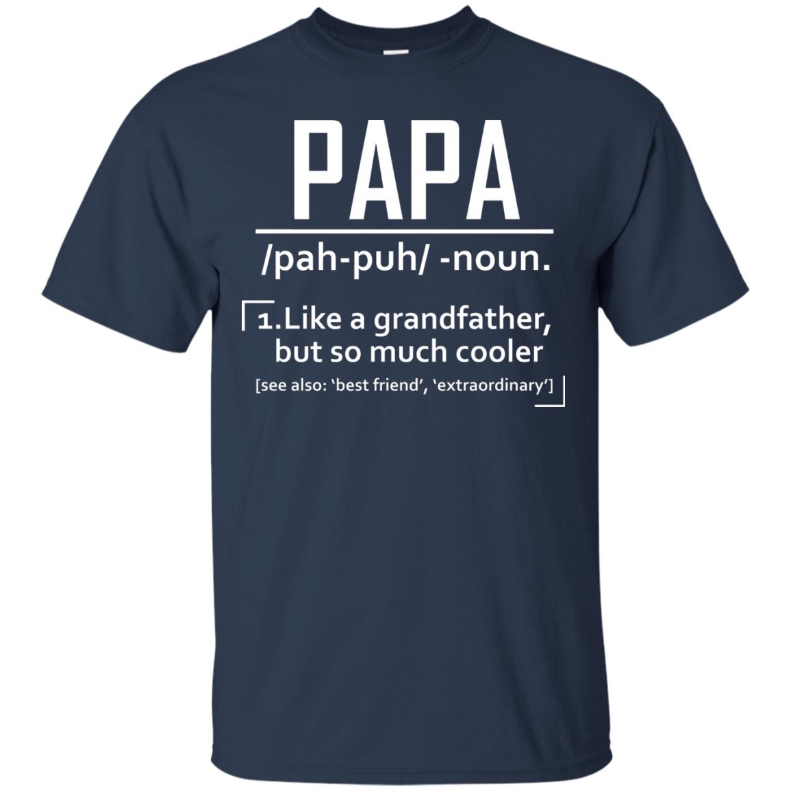 Papa Like A Grandfather But So Much Cooler Daddy Shirt Navy
