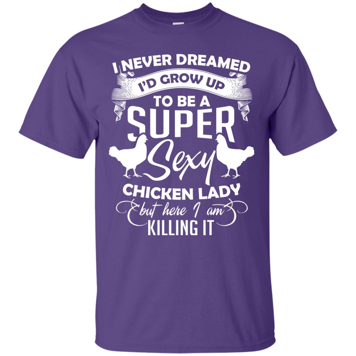 I Never Dreamed I Grow Up To Be A Super Sexy Chicken Lady Gift Shirt For Girls Purple