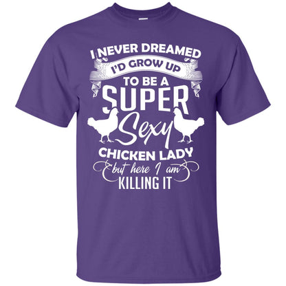 I Never Dreamed I Grow Up To Be A Super Sexy Chicken Lady Gift Shirt For Girls Purple