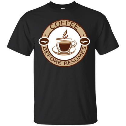 Coffee Before Resumes Coffee Lovers Shirt Black
