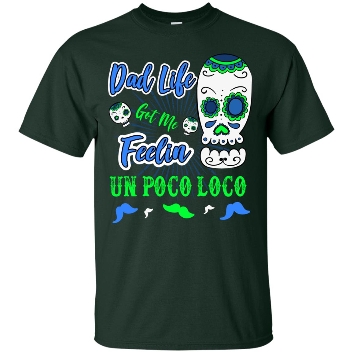 Dad Life Got Me Feelin Un Poco Loco Cinco De Mayo Daddy Shirt Forest