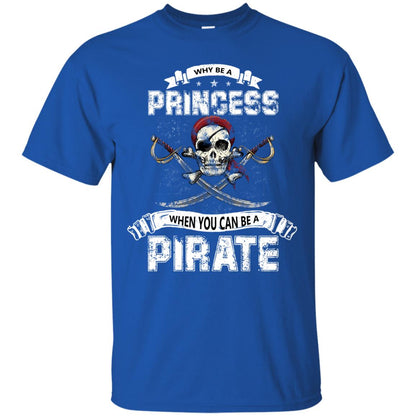 Why Be Princess When You Can Be A Pirate T-shirt Royal