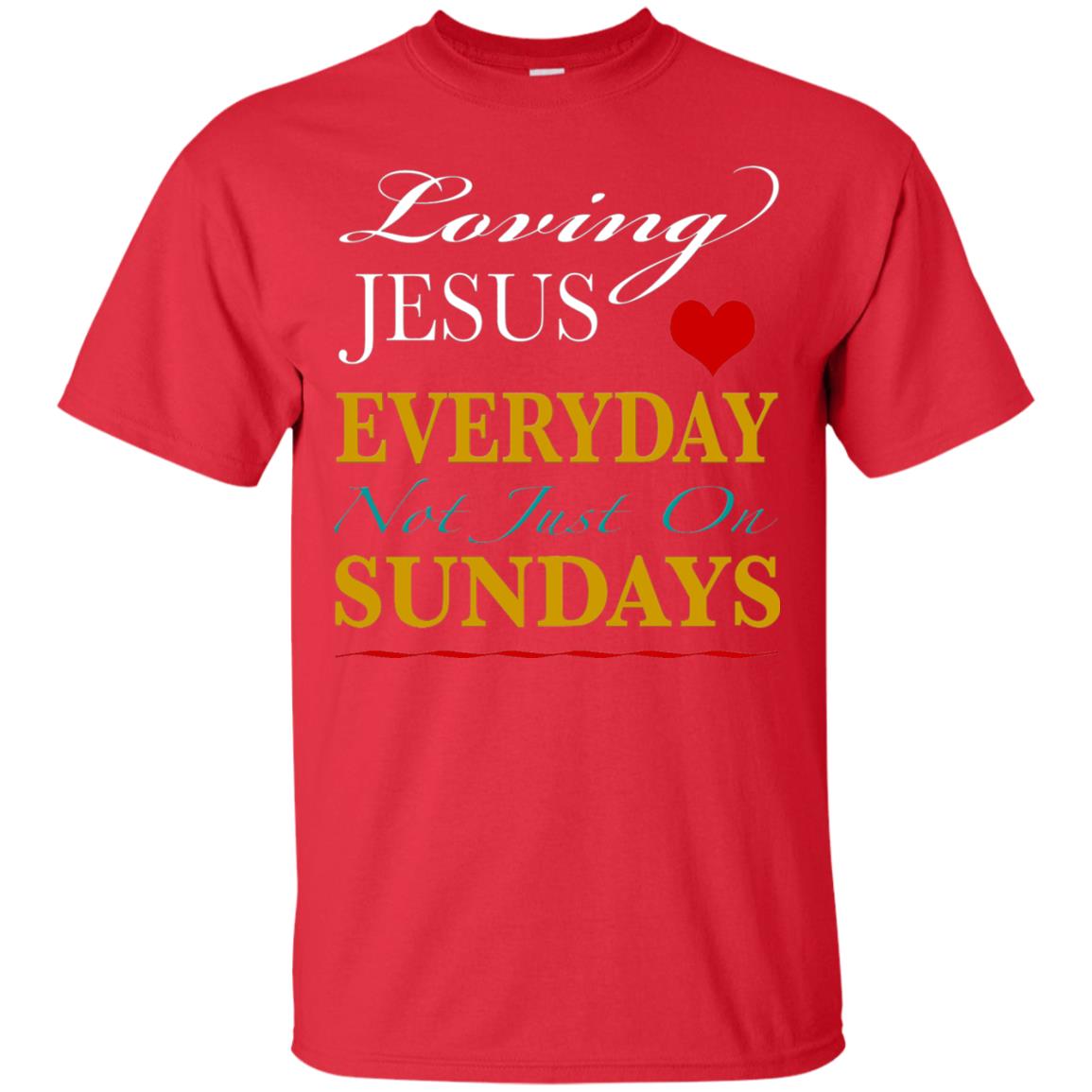 Loving Jesus Everyday Not Just On Sundays Christian T-shirt Red