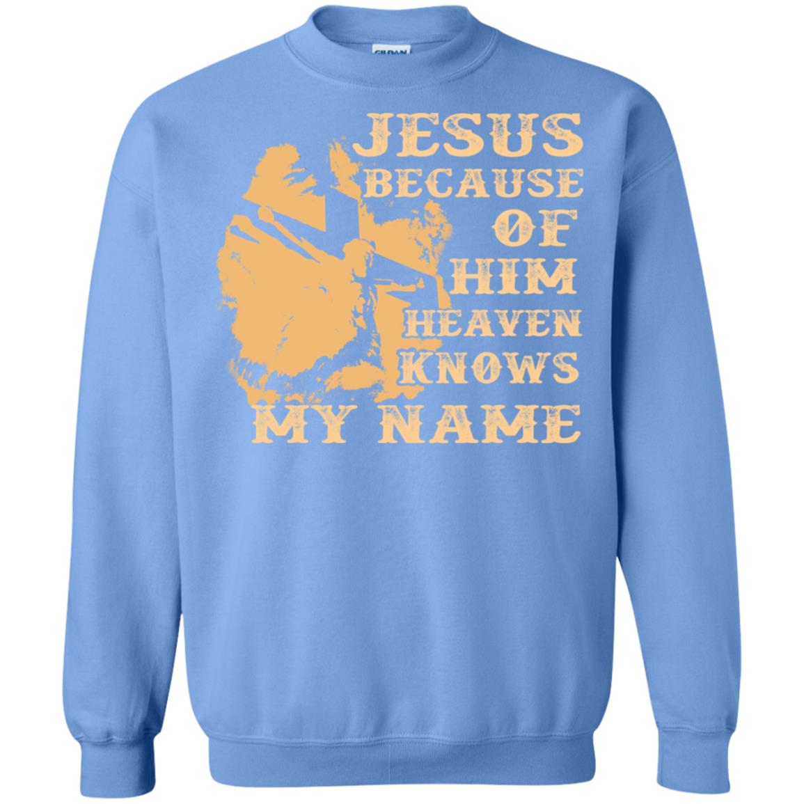 Jesus Because Of Him Heaven Knows My Name Christian Shirt Carolina Blue