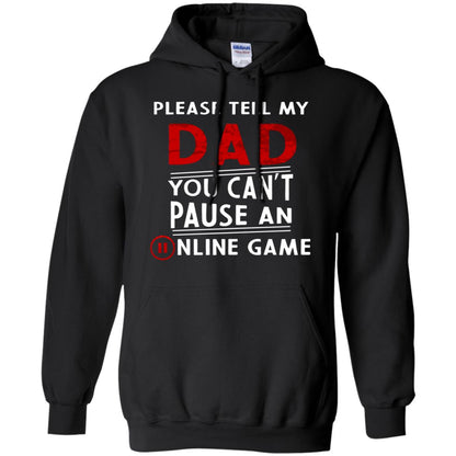 Please Tell My Dad You Cant Pause An Online Game Gaming Shirt Black