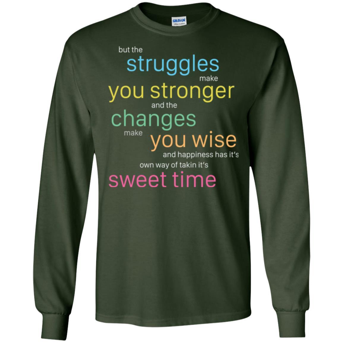 But The Struggles Make You Stronger And The Changes Make You Wise And Happiness T-shrit Forest Green