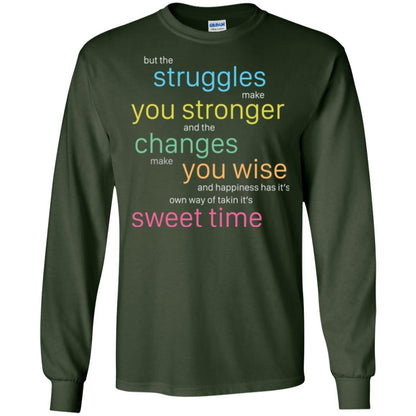 But The Struggles Make You Stronger And The Changes Make You Wise And Happiness T-shrit Forest Green