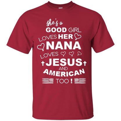 She Is A Good Girl Loves Her Nana Loves Jesus And American Too Shirt Cardinal