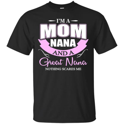 I_m A Mom Nana And A Great Nana Nothing Scares Me Shirt Black