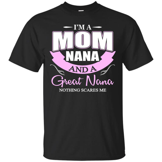 I_m A Mom Nana And A Great Nana Nothing Scares Me Shirt Black