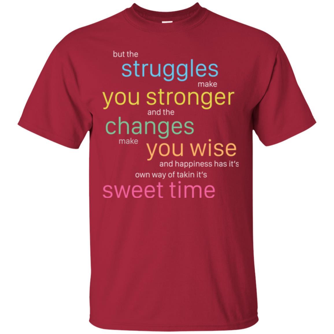 But The Struggles Make You Stronger And The Changes Make You Wise And Happiness T-shrit Cardinal