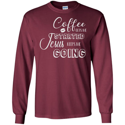 Coffee Gets Me Started Jesus Keeps Me Going Christian Coffee Gift Shirt Maroon