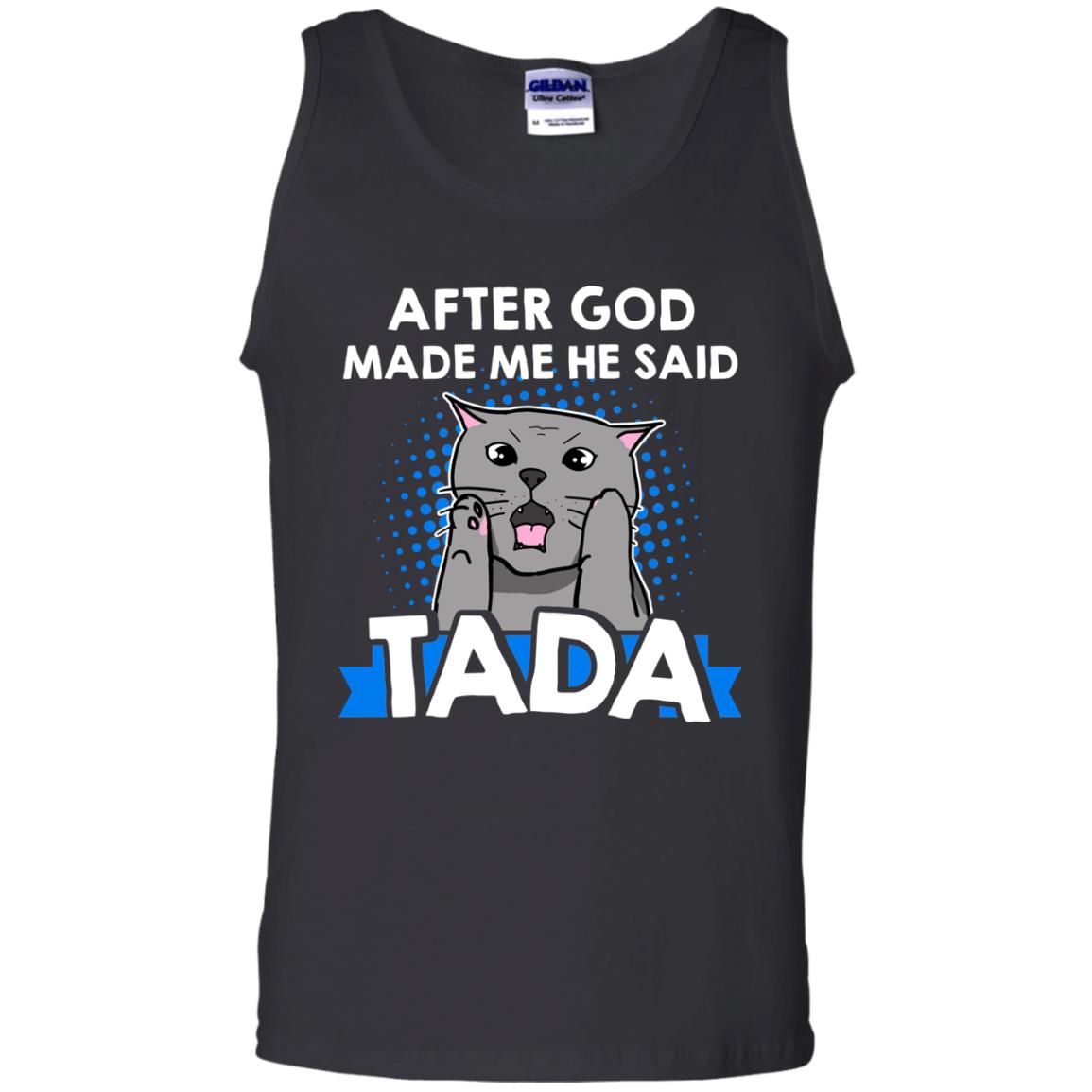 After God Made Me He Said Tada Cat Lover T-shirtG220 Gildan 100% Cotton Tank Top