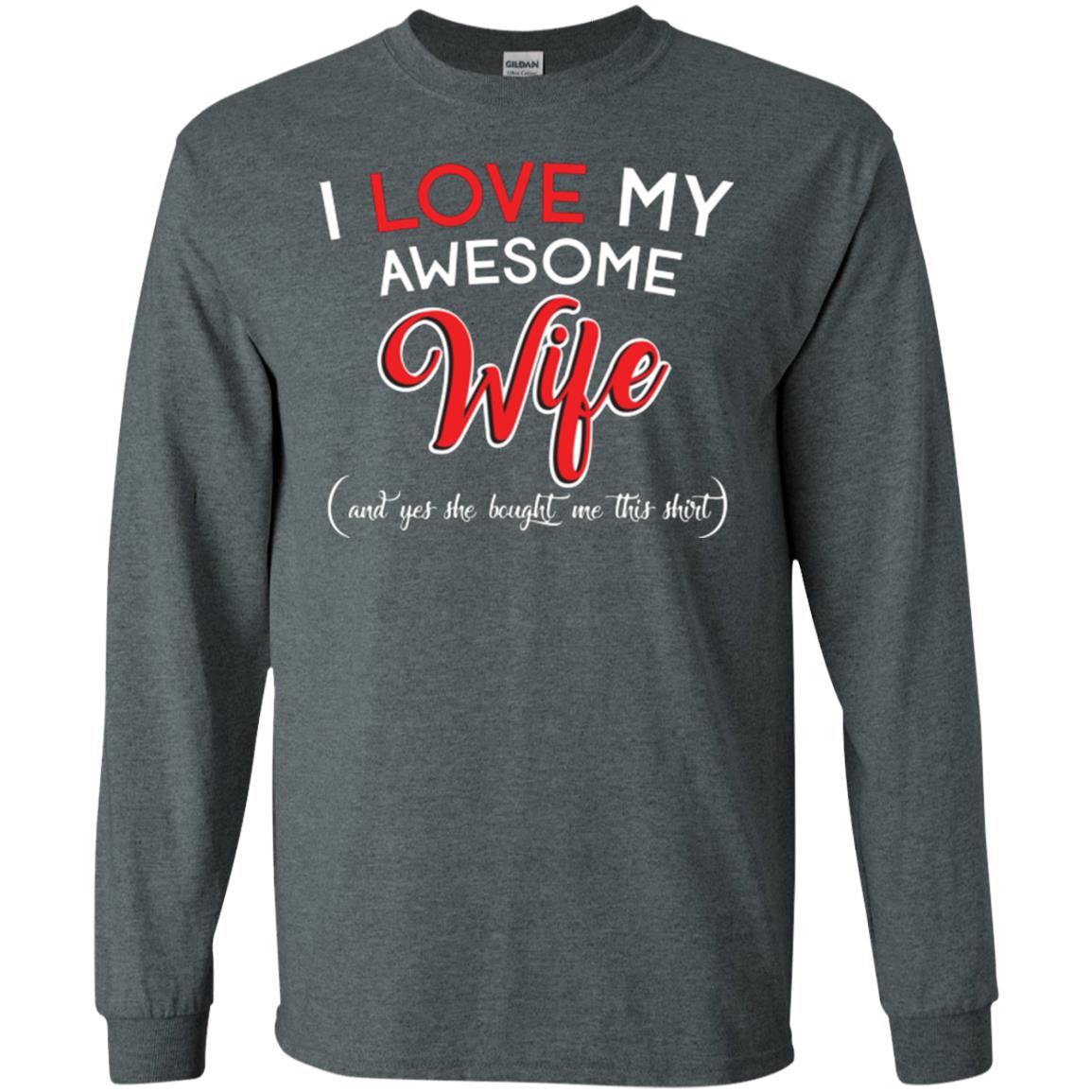Husband T-shirt I Love My Awesome Wife And Yes She Bought Me This Shirt Dark Heather
