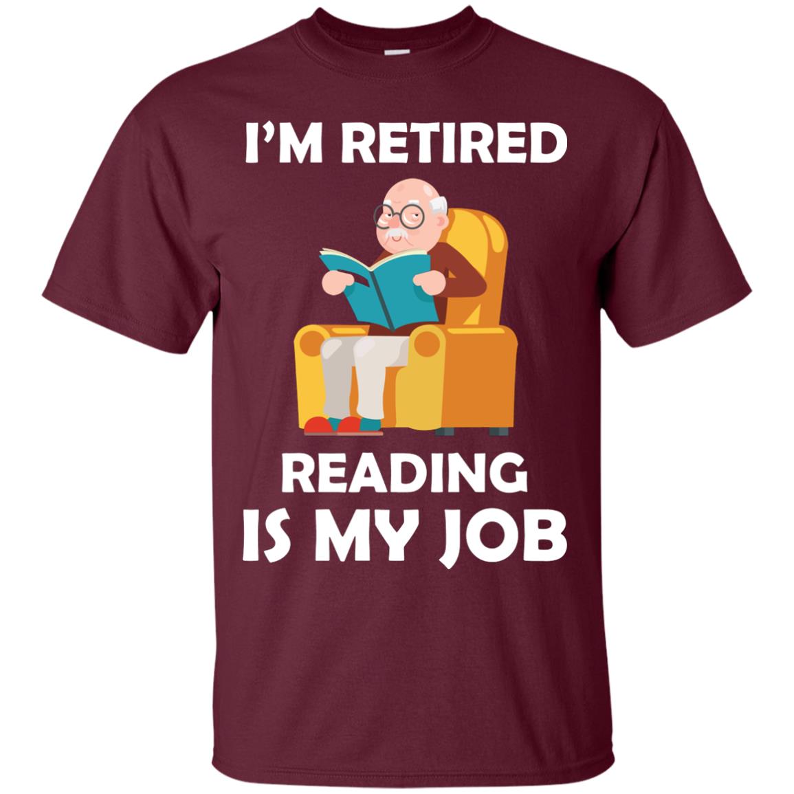 I_m Retired Reading Is My Job Retirement Shirt Maroon