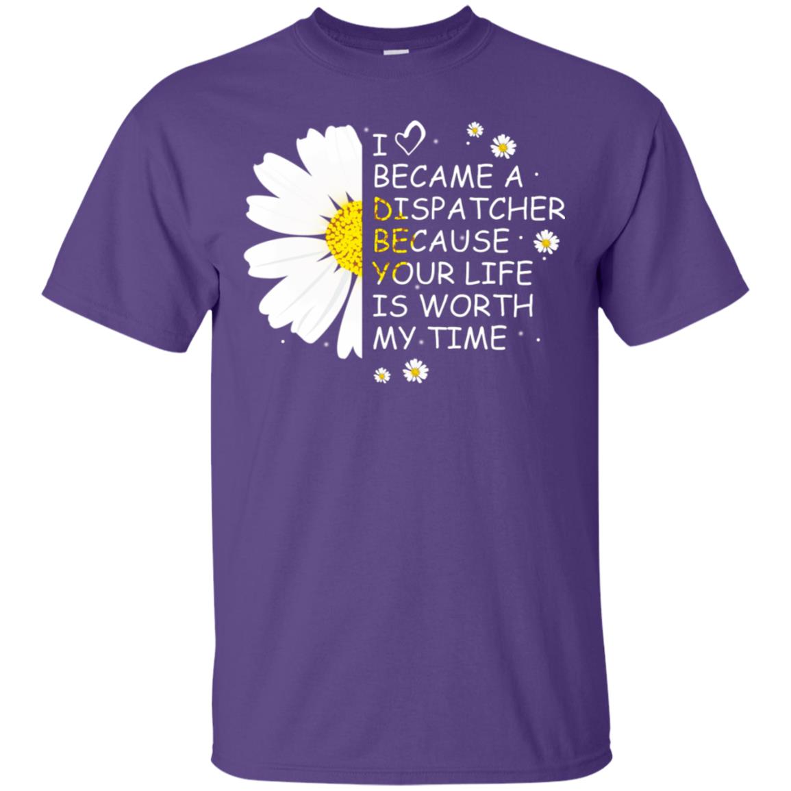 I Became A Dispatcher Because Your Life Is Worth My Life Shirt Purple
