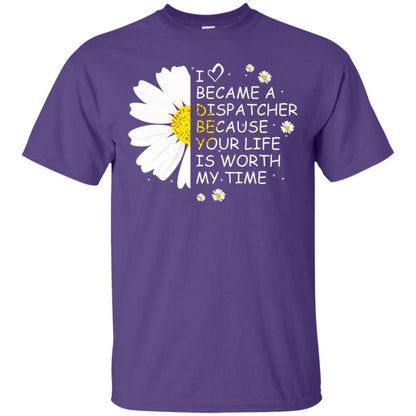 I Became A Dispatcher Because Your Life Is Worth My Life Shirt Purple