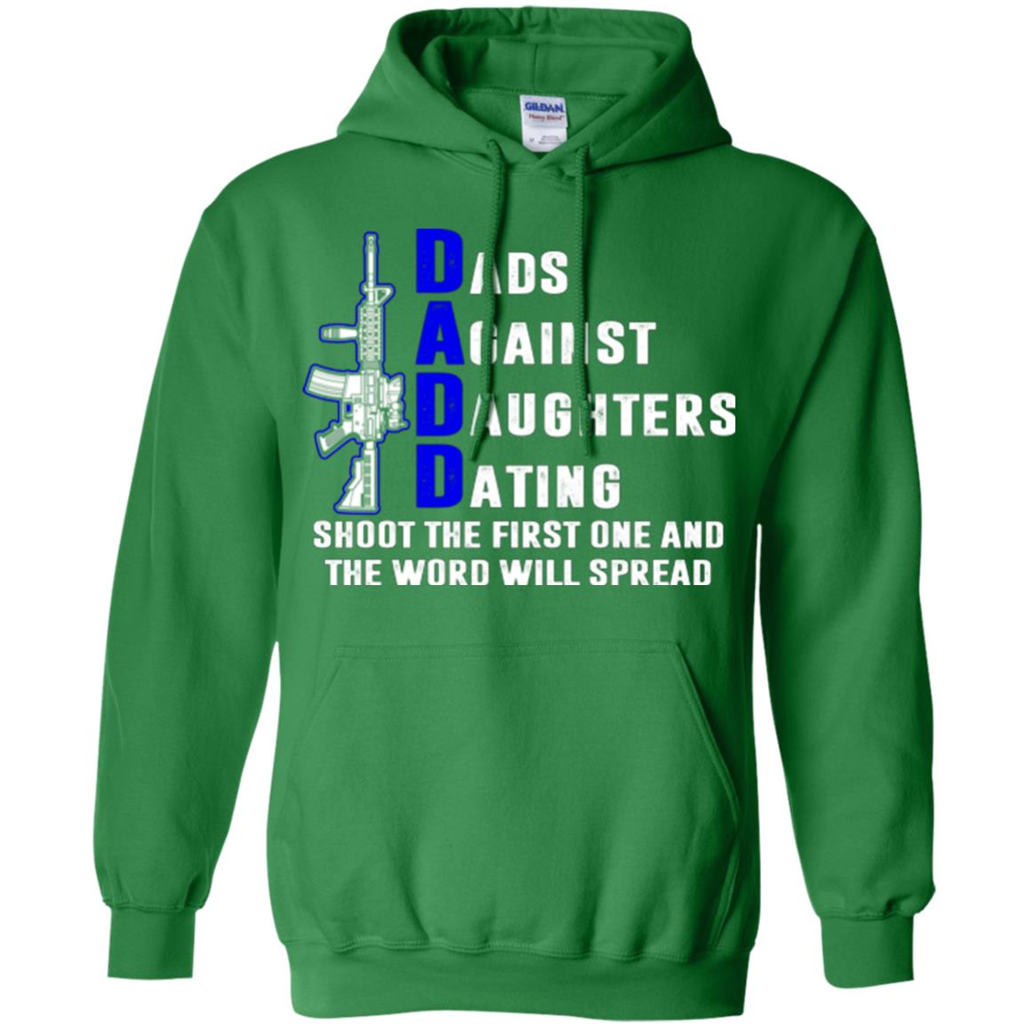Dads Against Daughters Dating Shoot The First One And The Word Will Spread Shirt Irish Green