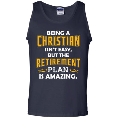 Being A Christian Isn’t Easy But The Retirement Plan Is Amazing Christian Shirt For Retired Men Navy