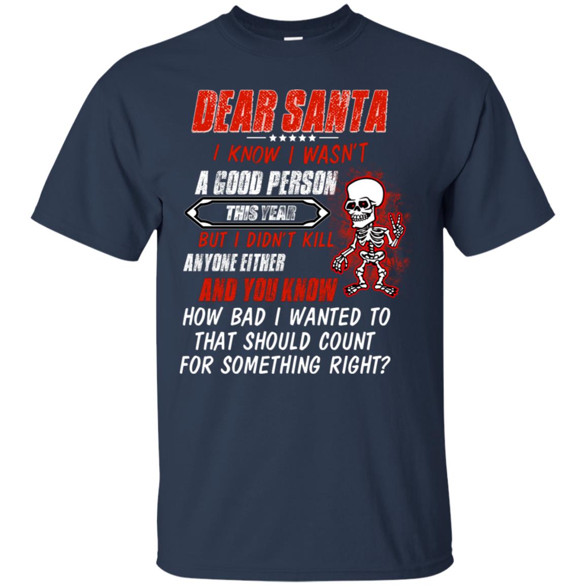 Dear Santa I Know I Wasn't A Good Person This Year But I Didn't Kill Anyone Either And You Know How Bad I Wanted To That Should Count For Something Right Navy