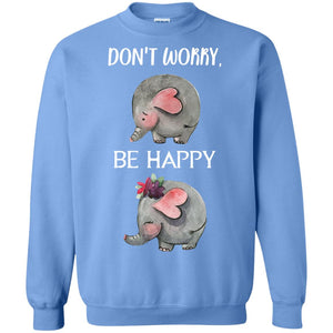Don't Worry Be Happy Elephant Best Quote ShirtG180 Gildan Crewneck Pullover Sweatshirt 8 oz.