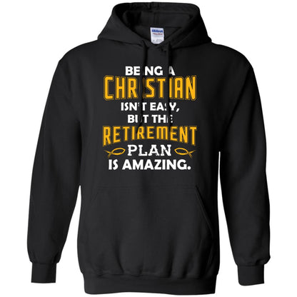 Being A Christian Isn’t Easy But The Retirement Plan Is Amazing Christian Shirt For Retired Men Black