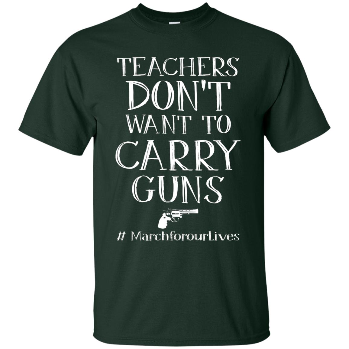 Teachers Don’t Want To Carry Guns Gift Shirt For Teacher Forest