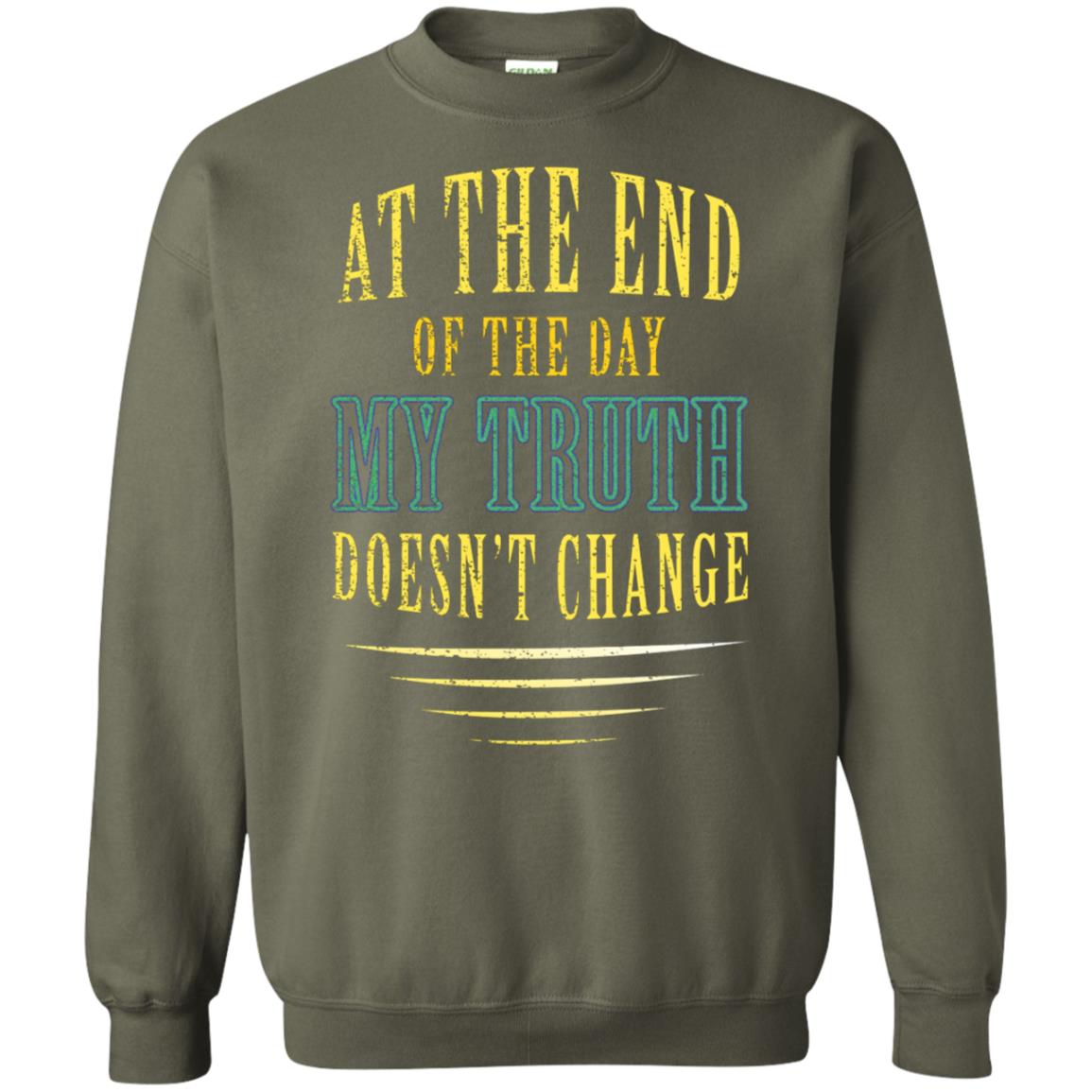 At The End Of The Day My Truth Doesn't Change Shirt Military Green