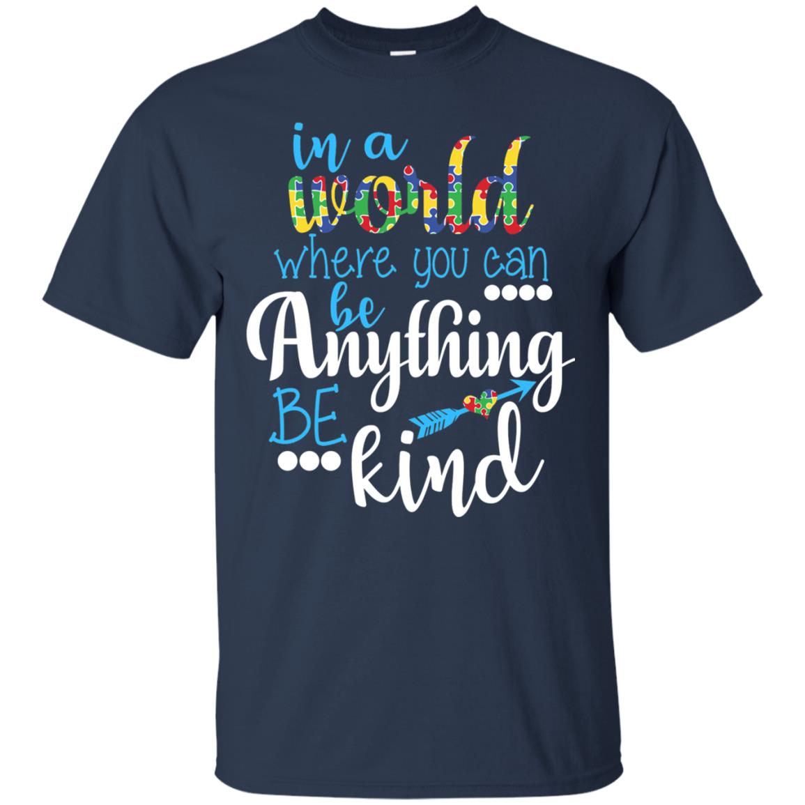 Where You Can Be Anything Be Kind Autism Awarenes Shirt Navy