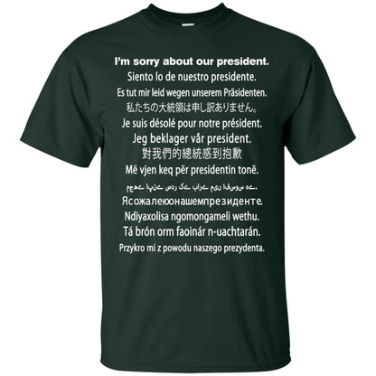 I_m Sorry About Our President Anti Trump T-shirt Forest