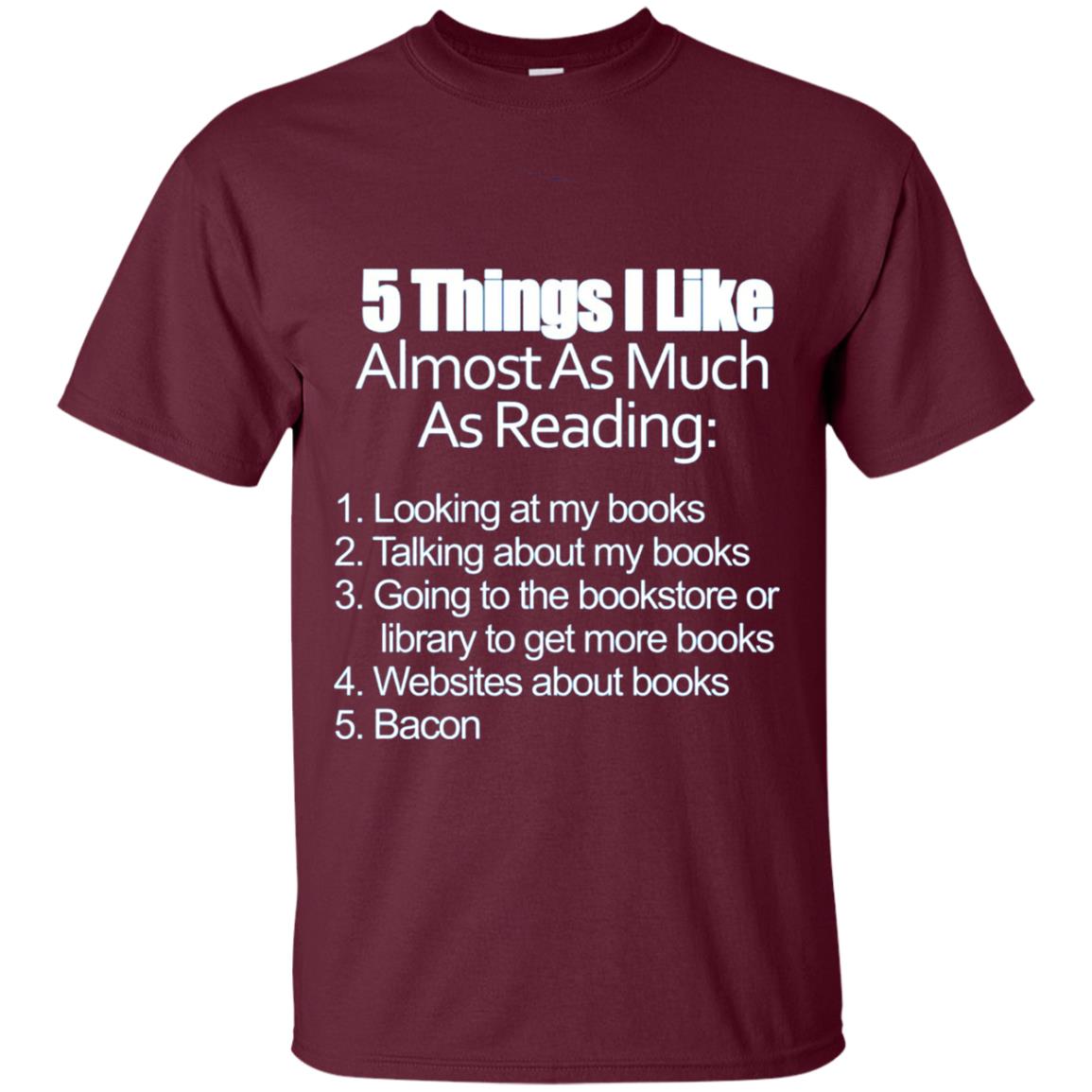 5 Things I Like Almost As Much As Reading Bacon T Shirt Maroon