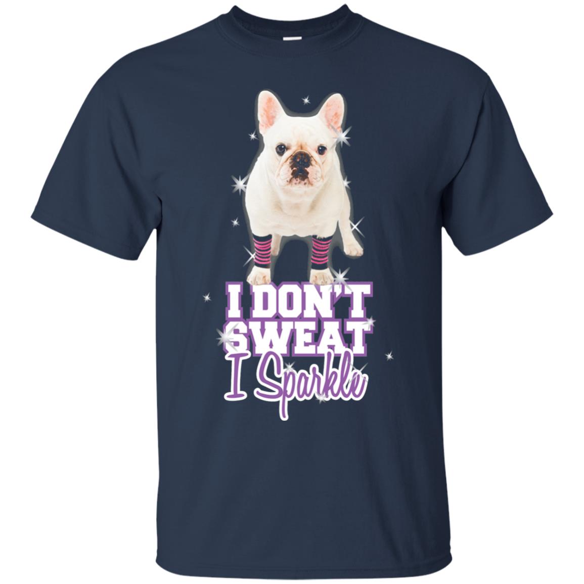 I Don_t Sweat I Sparkle French Bulldog T-shirt Navy