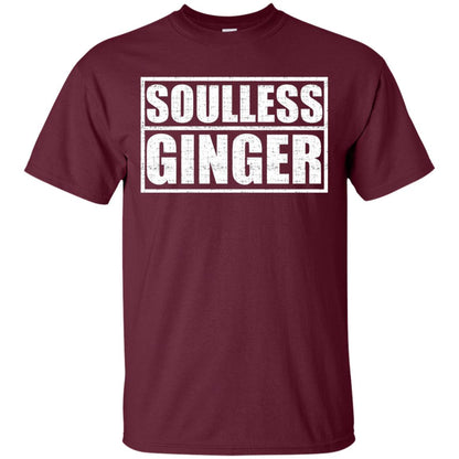 Soulless Ginger For The Red Heads Shirt Maroon