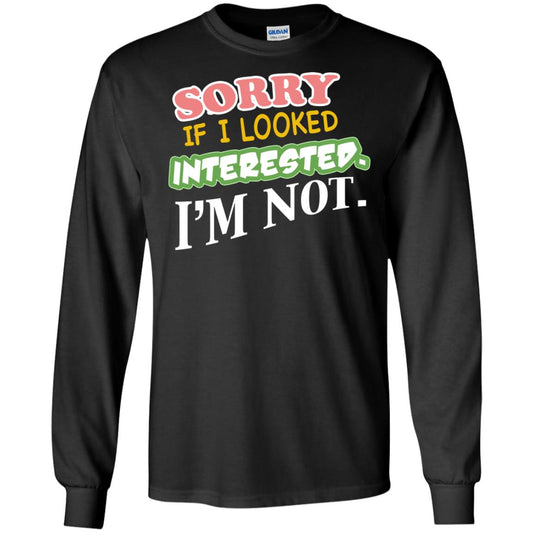 Sorry If I Looked Interested I'm Not Best Quote Shirt Black