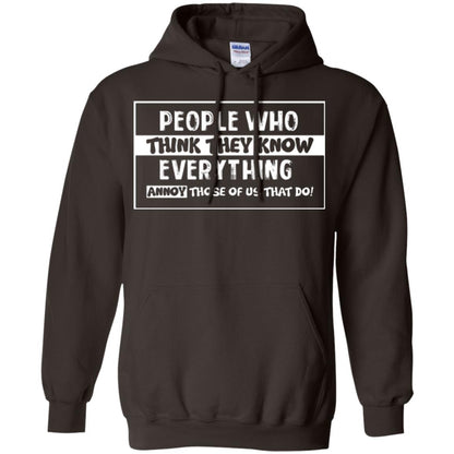 People Who Think They Know Everything Annoy Those Of Us That Do T-shirt Dark Chocolate