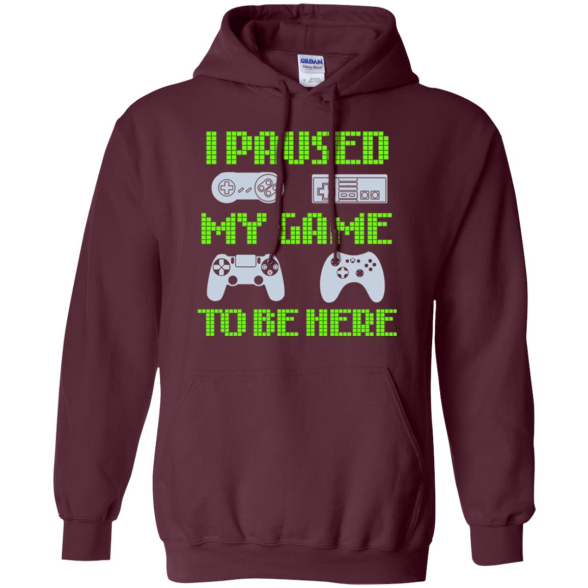 Gamer T-shirt I Paused My Game To Be Here Maroon