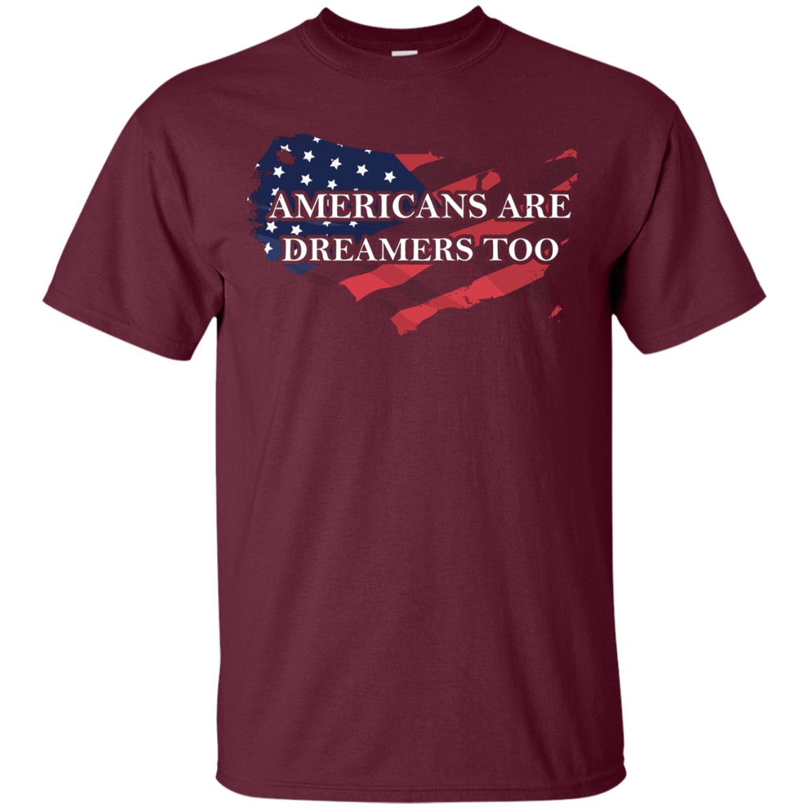 Americans Are Dreamers Too T-shirt Maroon