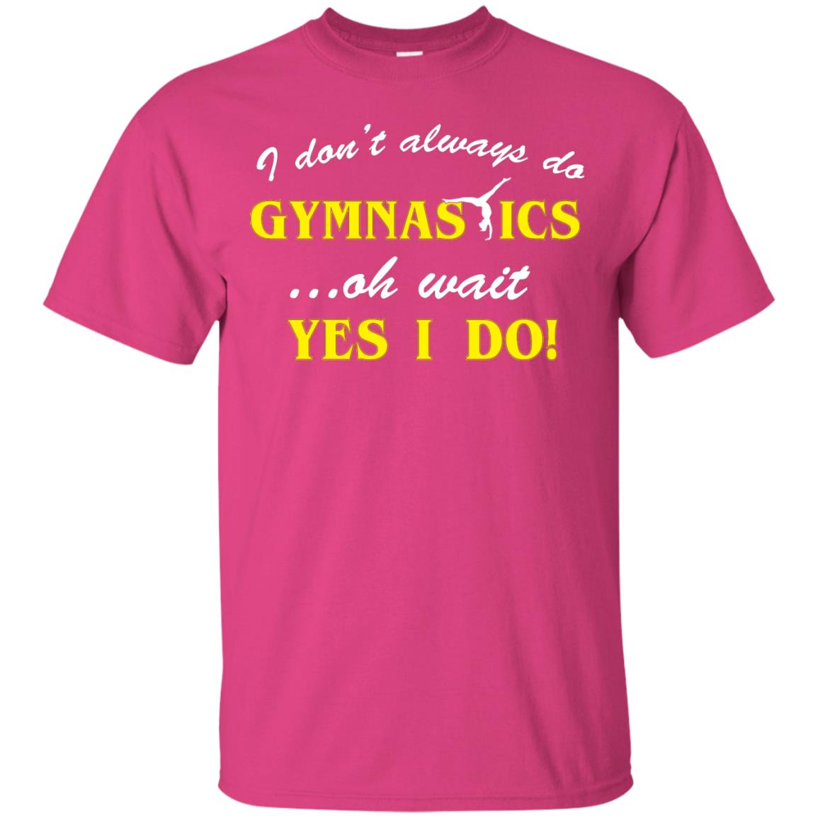 I Don_t Always Do Gymnastics Oh Wait Yes I Do Gymnasts Lover T-shirt Heliconia