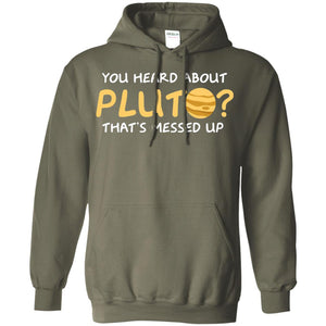 You Heard About Pluto That Is Messed Up Psych Shirt