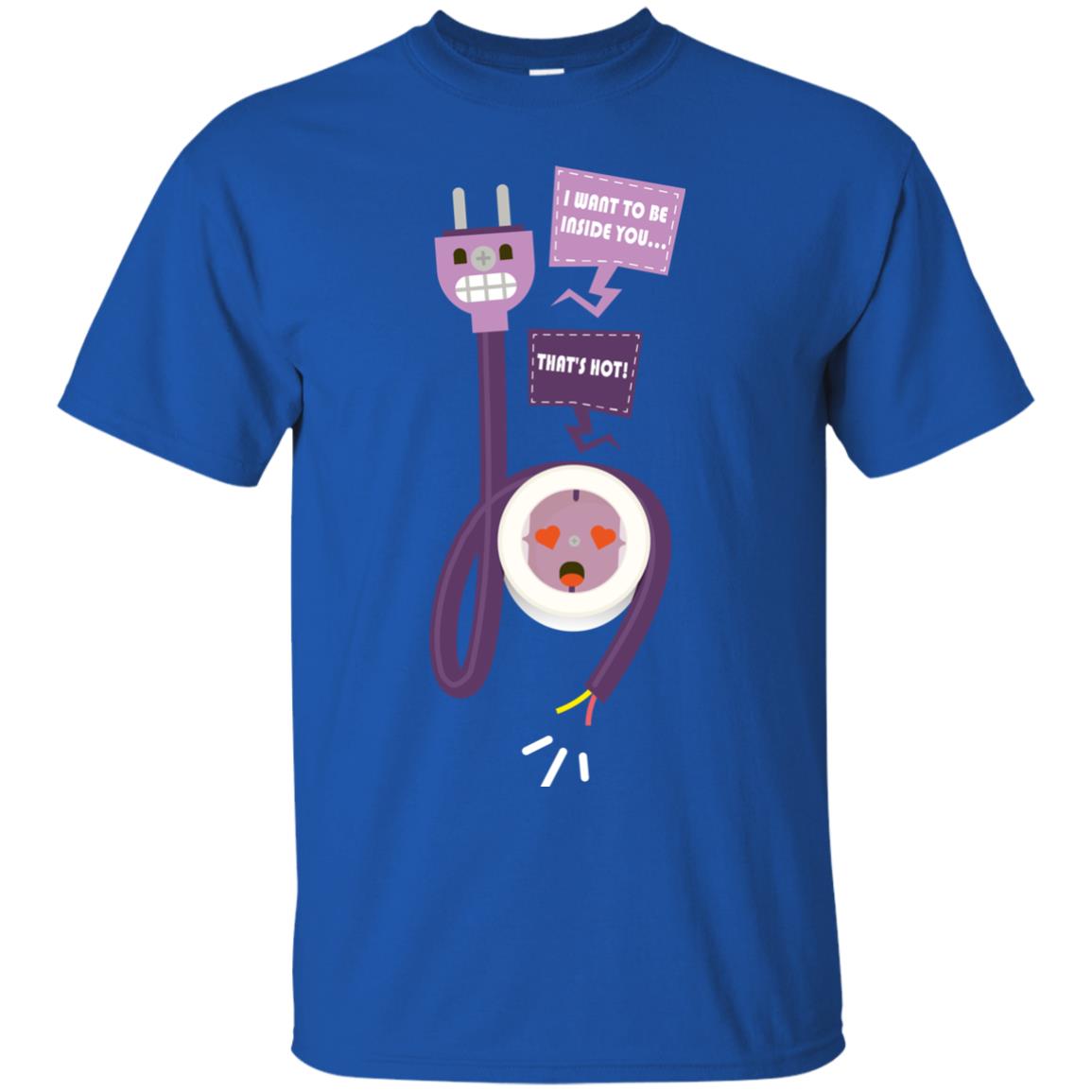 I Want To Be Inside You That_s Hot Funny Plug T-shirt Royal