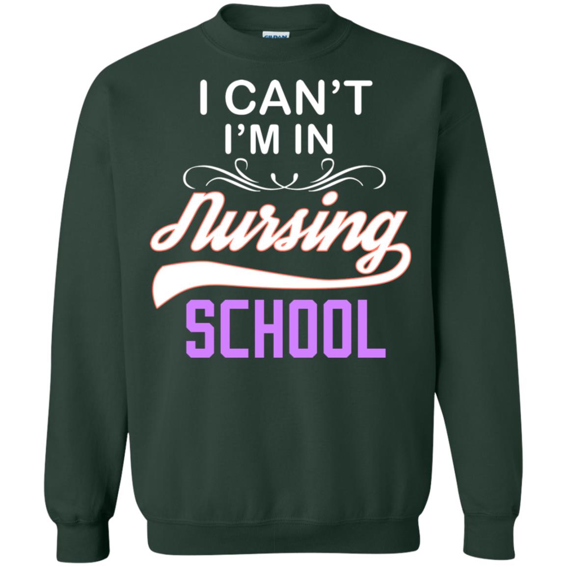 I Can't I'm In Nursing School Nurse Gift Shirt Forest Green