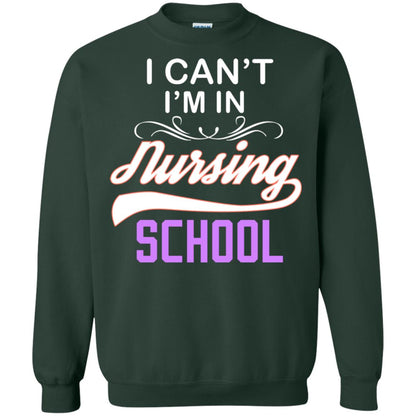 I Can't I'm In Nursing School Nurse Gift Shirt Forest Green