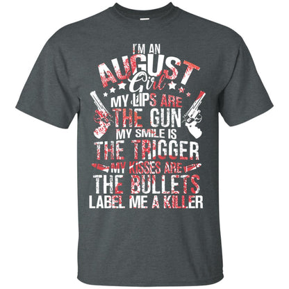 I_m An August Girl My Lips Are The Gun My Smile Is The Trigger My Kisses Are The Bullets Label Me A Killer Dark Heather