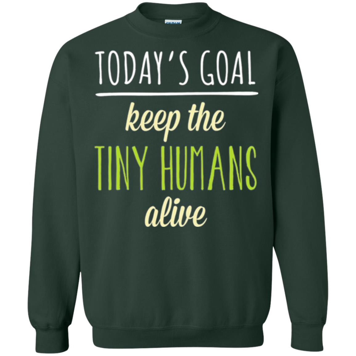 Mommy T-shirt Today_s Goal Keep The Tiny Humans Alive T-shirt Forest Green