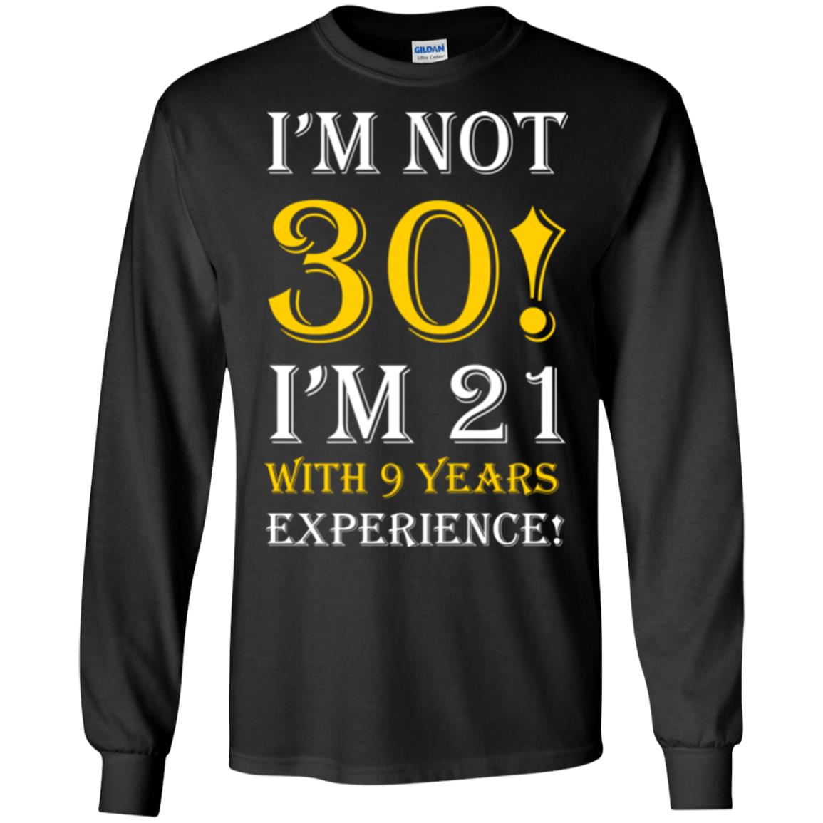 Birthday T-shirt I’m Not 30 I’m 21 With 9 Years Experience Black