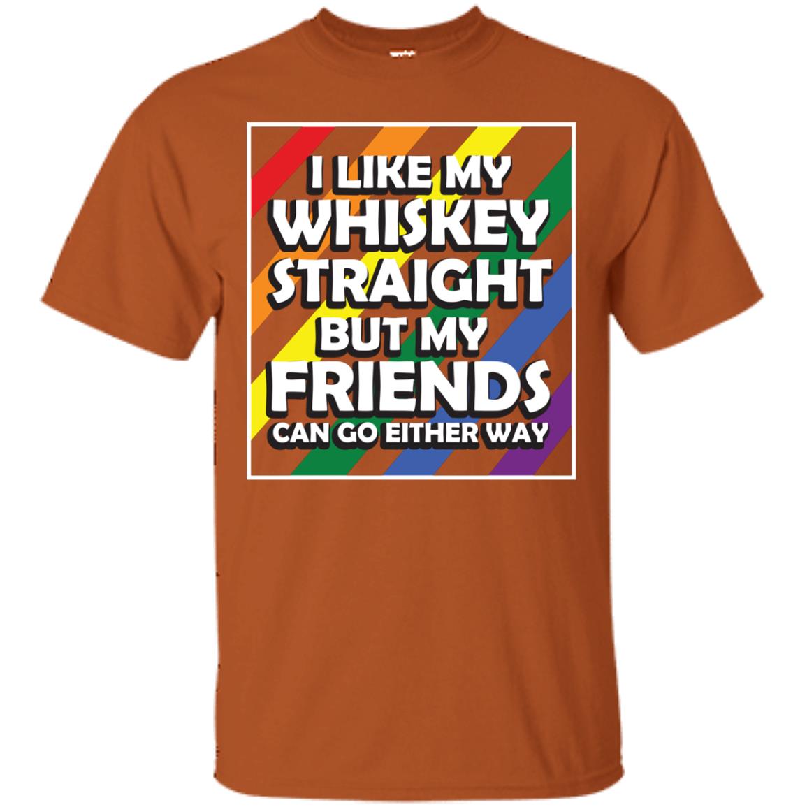 I Like My Whiskey Straight But My Friends Can Go Either Way Lgbt Shirt Texas Orange
