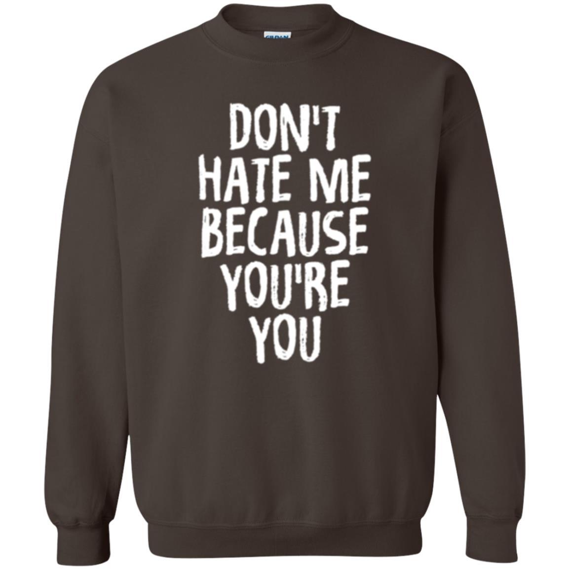 Don't Hate Me Because You_re You T-shirt Dark Chocolate
